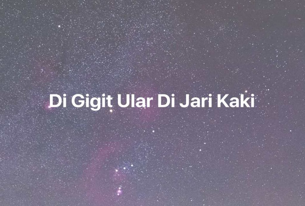 Gambar Mimpi Di Gigit Ular Di Jari Kaki