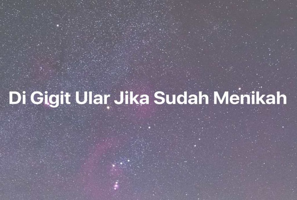 Gambar Mimpi Di Gigit Ular Jika Sudah Menikah