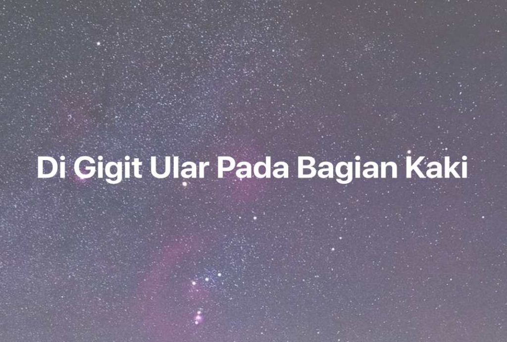 Gambar Mimpi Di Gigit Ular Pada Bagian Kaki