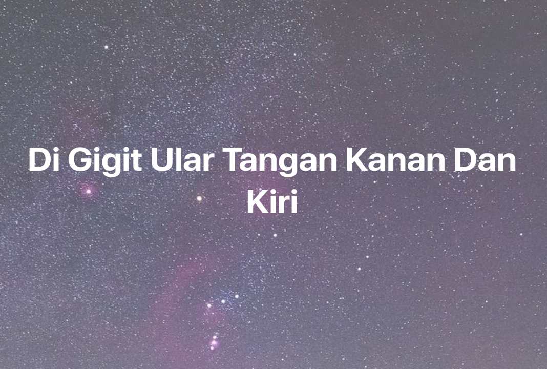 Gambar Mimpi Di Gigit Ular Tangan Kanan Dan Kiri