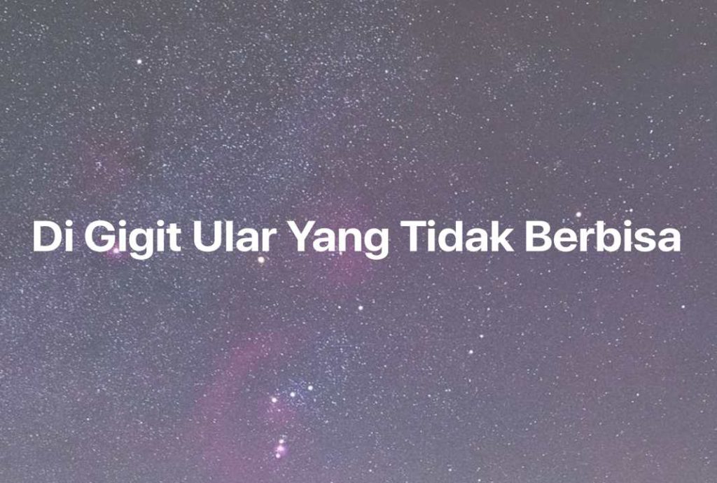 Gambar Mimpi Di Gigit Ular Yang Tidak Berbisa