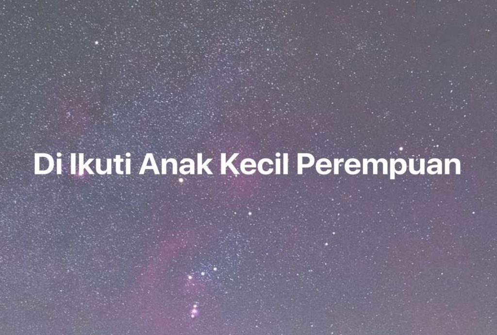 Gambar Mimpi Di Ikuti Anak Kecil Perempuan