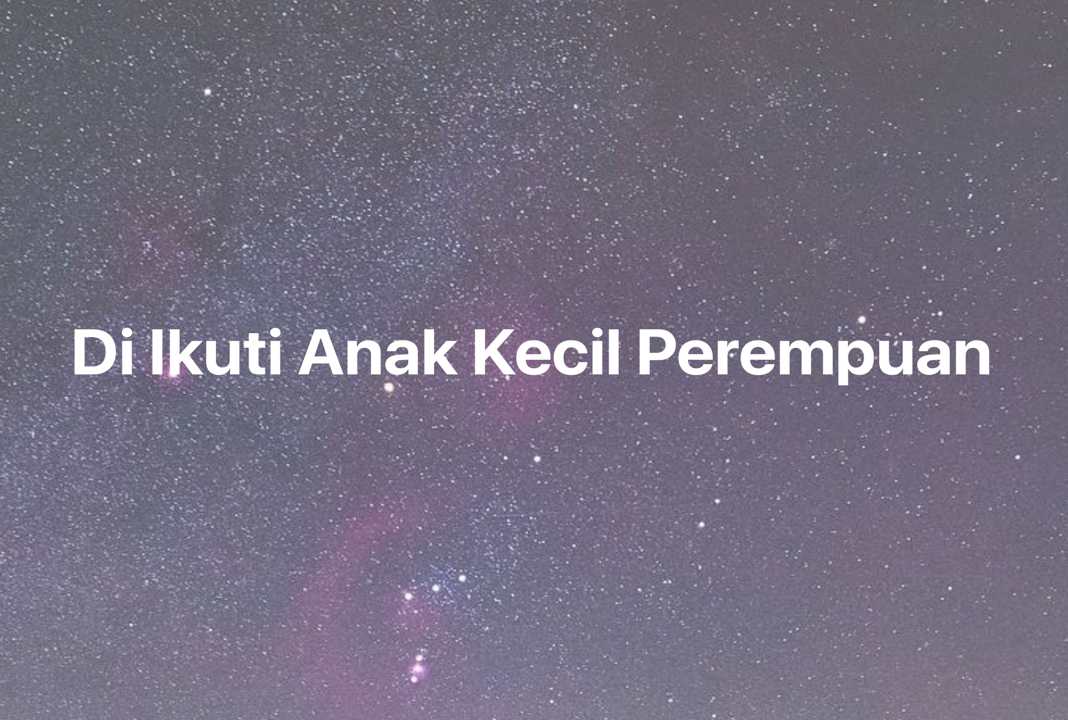 Gambar Mimpi Di Ikuti Anak Kecil Perempuan