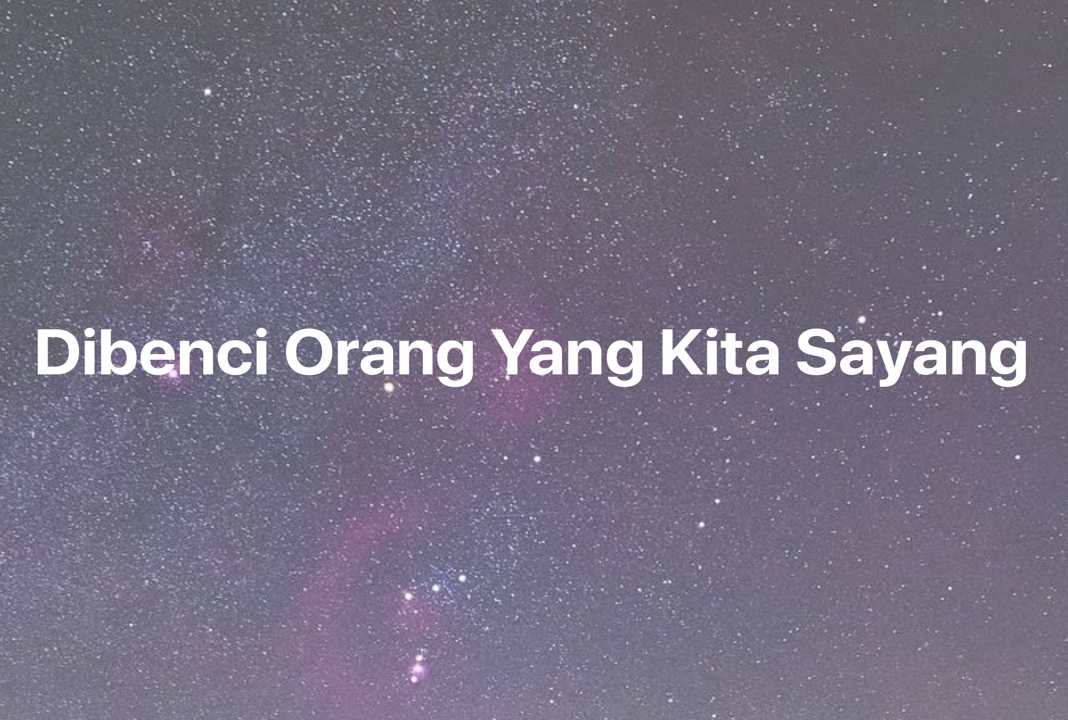 Gambar Mimpi Dibenci Orang Yang Kita Sayang