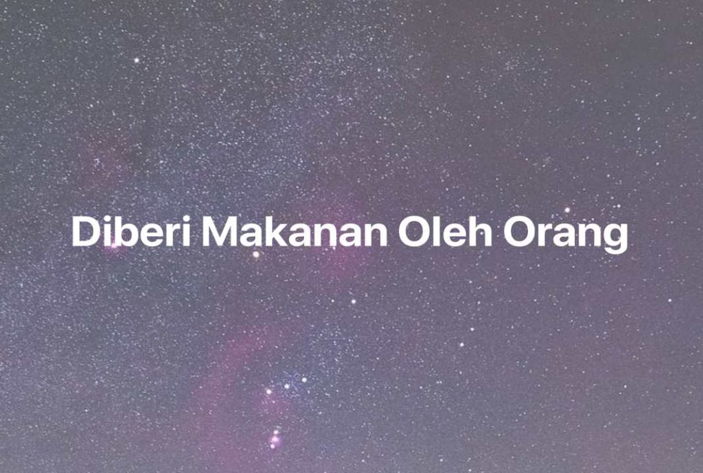 Gambar Mimpi Diberi Makanan Oleh Orang