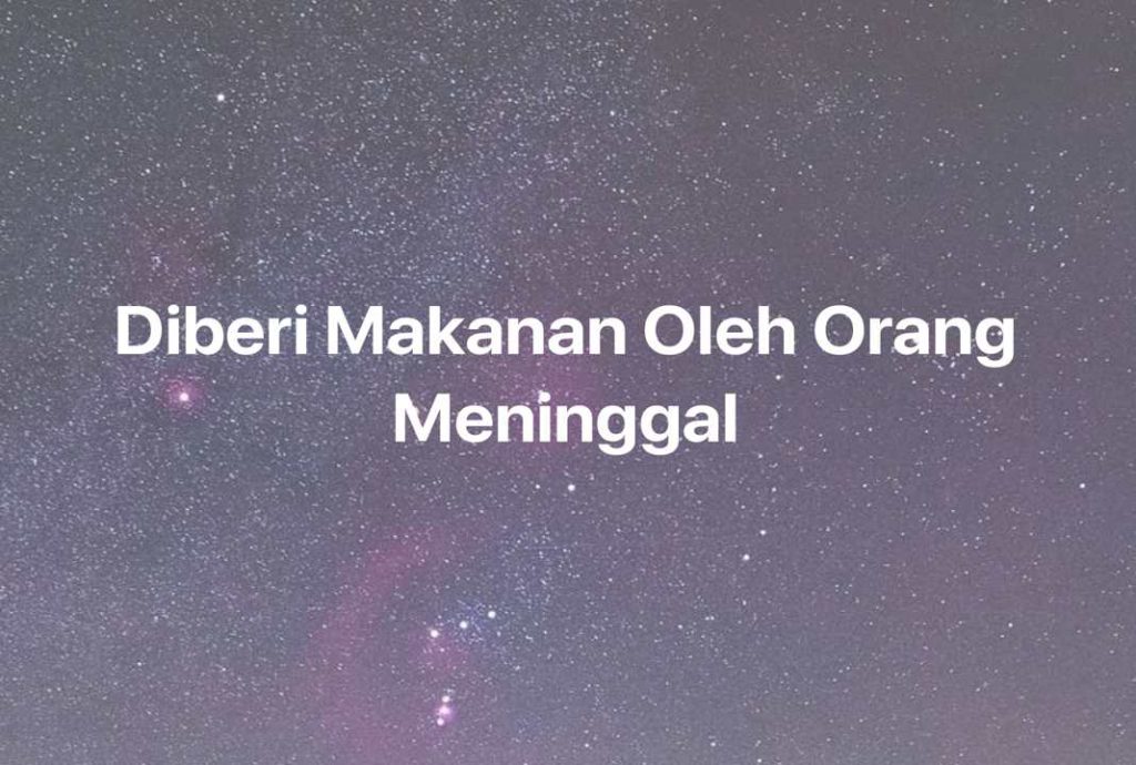 Gambar Mimpi Diberi Makanan Oleh Orang Meninggal