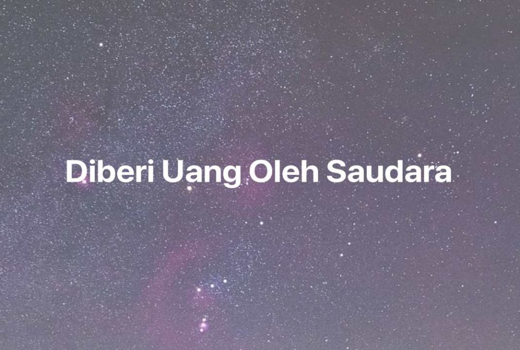 Gambar Mimpi Diberi Uang Oleh Saudara