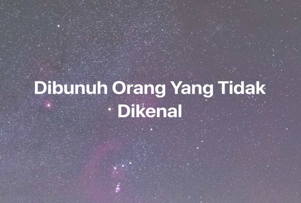 Gambar Mimpi Dibunuh Orang Yang Tidak Dikenal