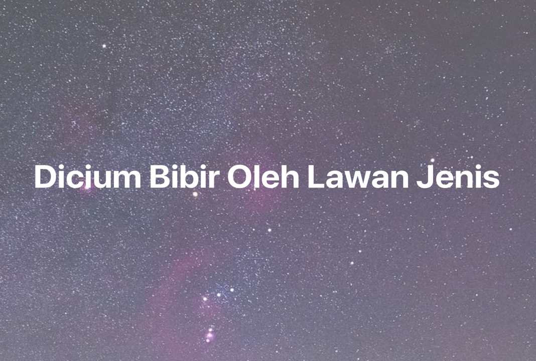 Gambar Mimpi Dicium Bibir Oleh Lawan Jenis