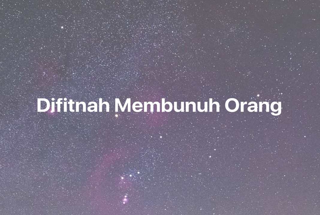 Gambar Mimpi Difitnah Membunuh Orang