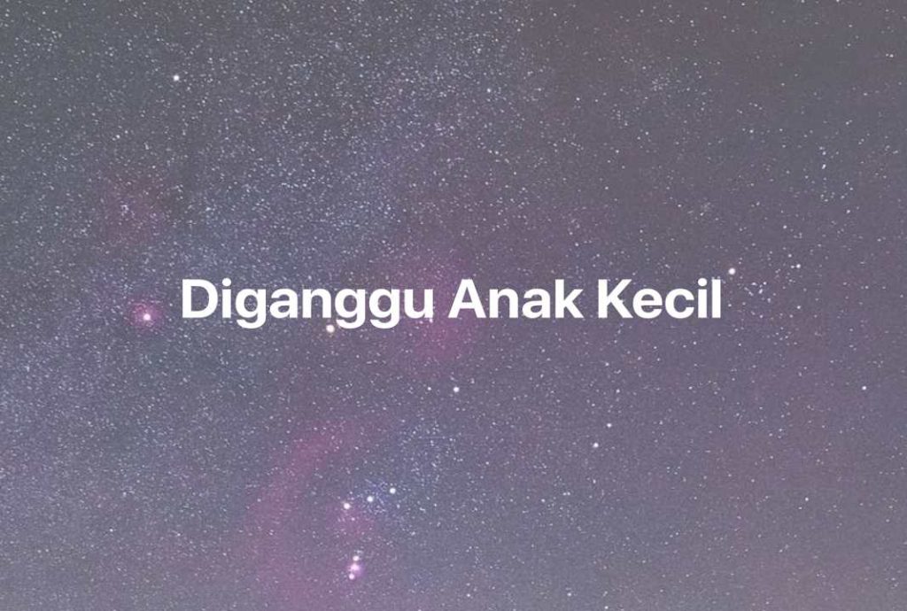 Gambar Mimpi Diganggu Anak Kecil