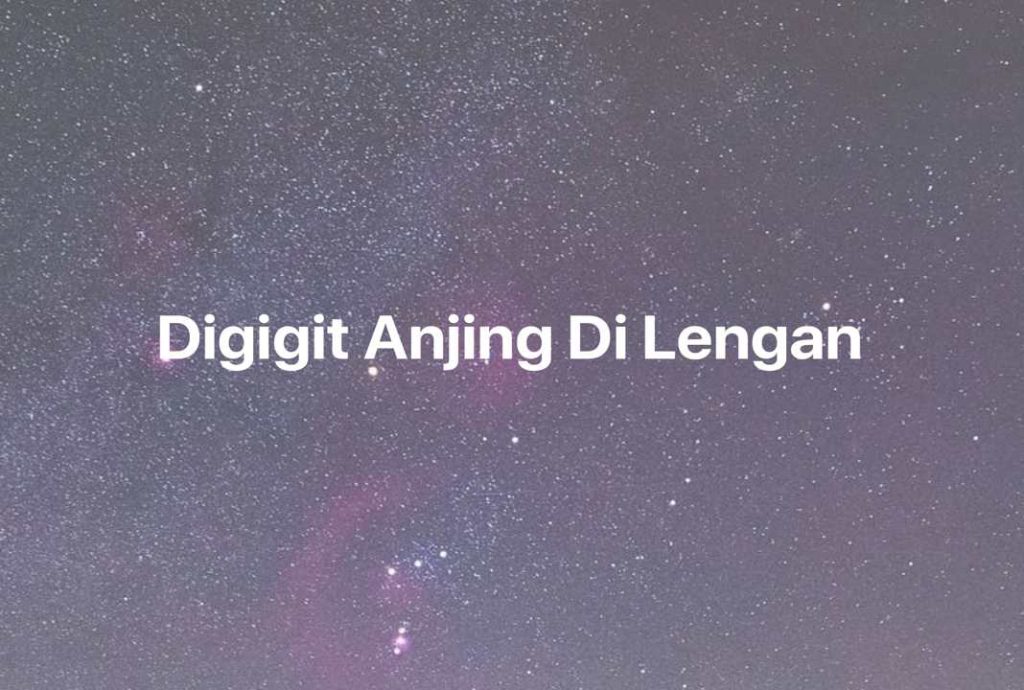 Gambar Mimpi Digigit Anjing Di Lengan