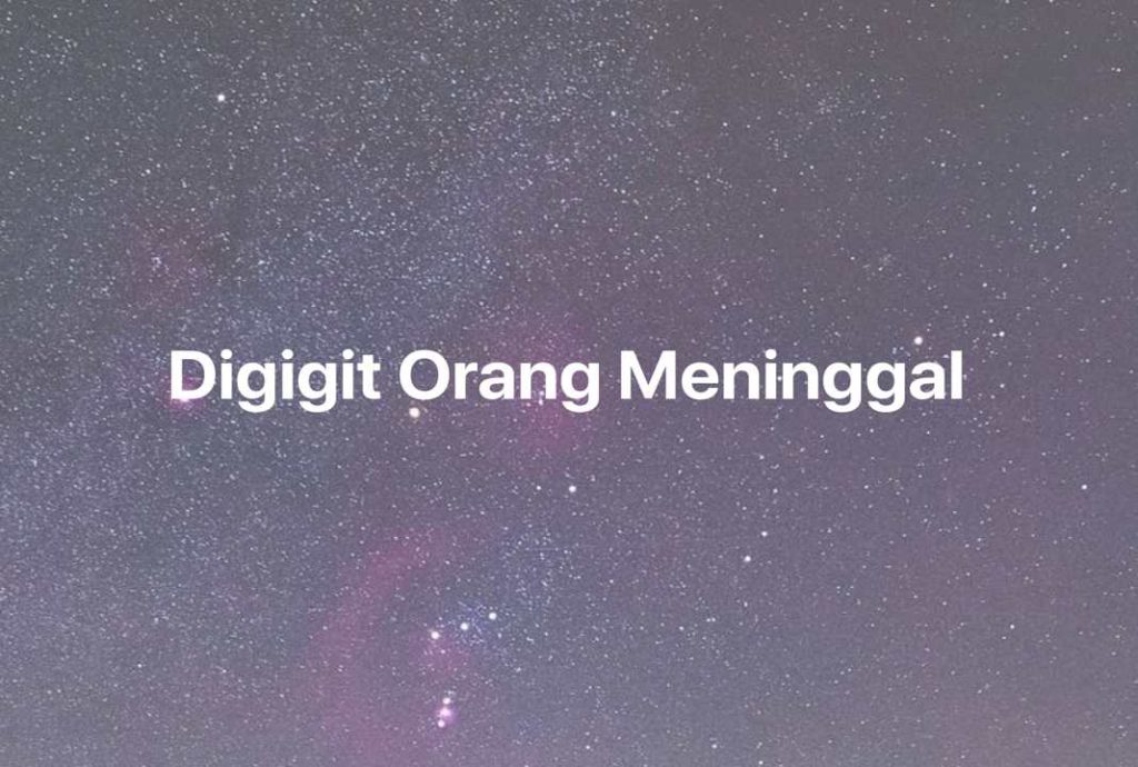 Gambar Mimpi Digigit Orang Meninggal