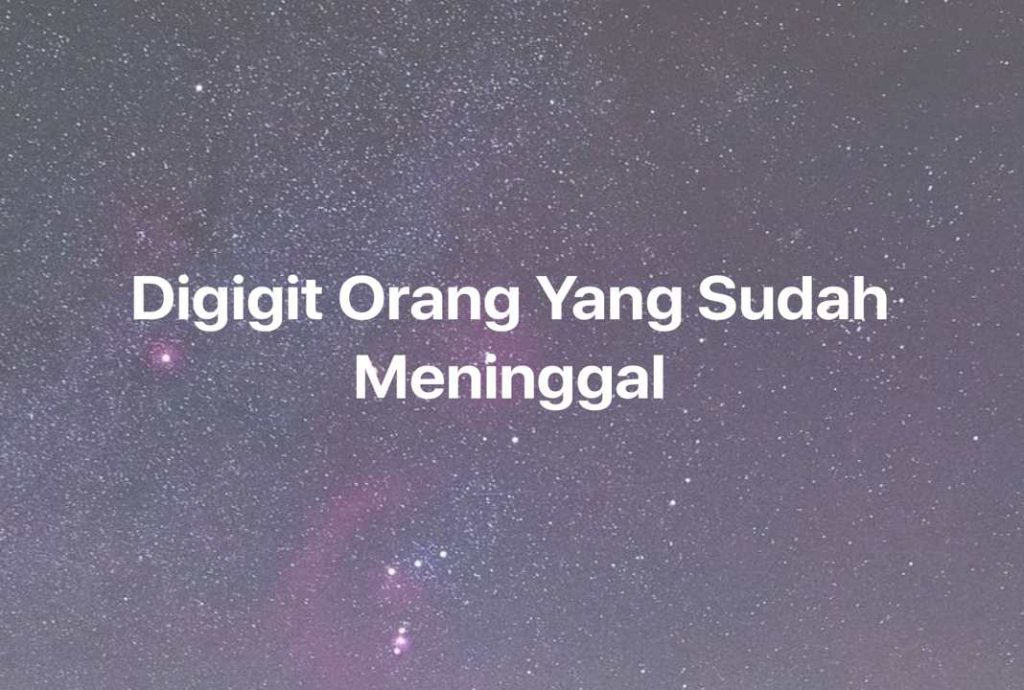 Gambar Mimpi Digigit Orang Yang Sudah Meninggal