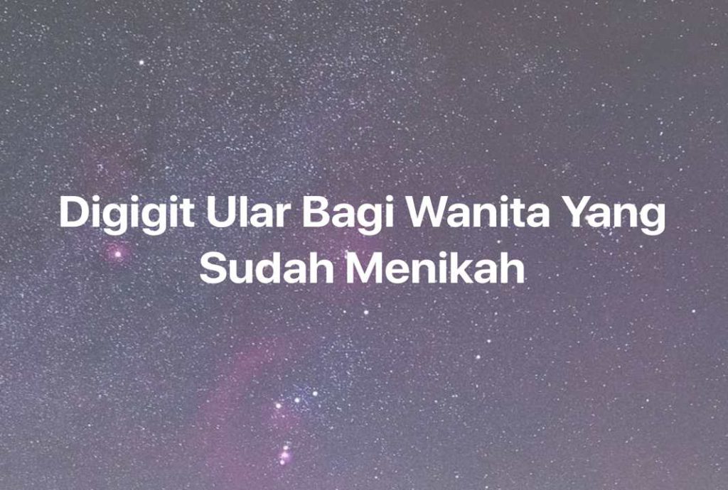 Gambar Mimpi Digigit Ular Bagi Wanita Yang Sudah Menikah