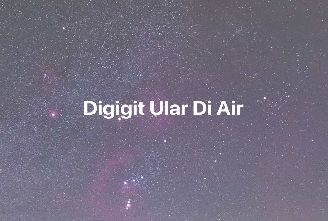 Gambar Mimpi Digigit Ular Di Air