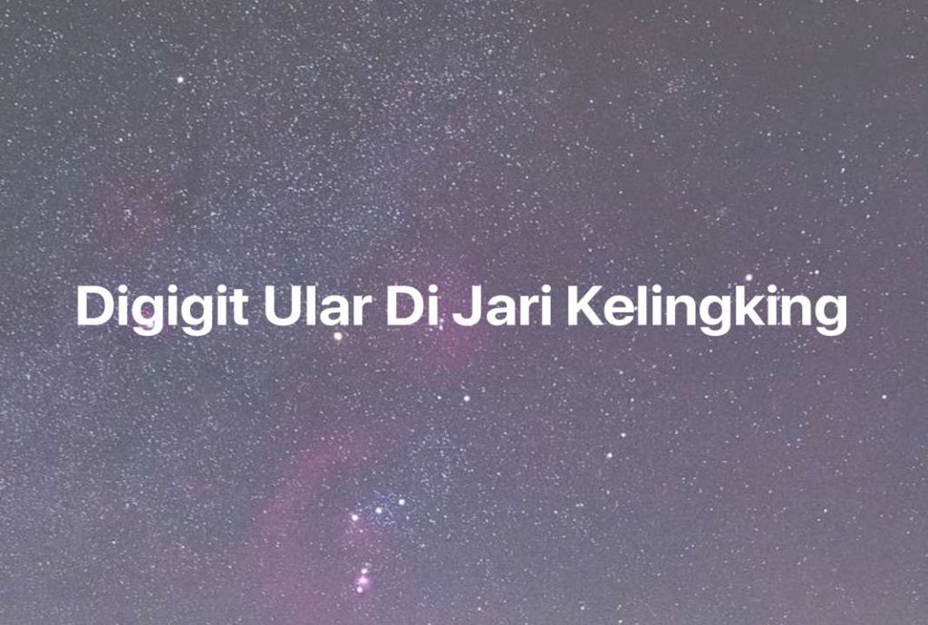 Gambar Mimpi Digigit Ular Di Jari Kelingking