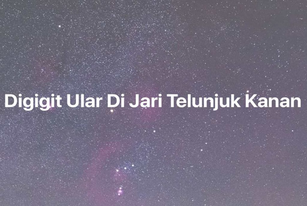 Gambar Mimpi Digigit Ular Di Jari Telunjuk Kanan