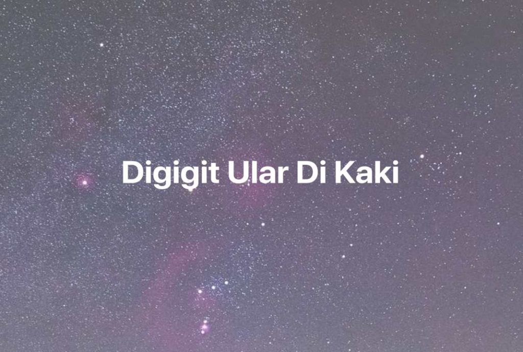 Gambar Mimpi Digigit Ular Di Kaki