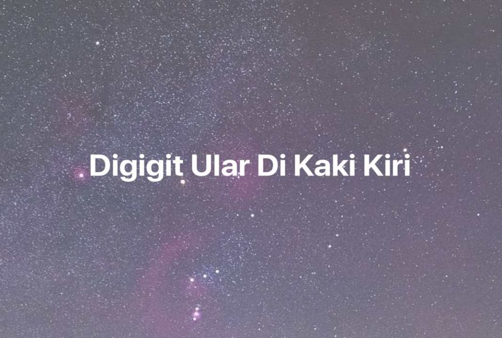 Gambar Mimpi Digigit Ular Di Kaki Kiri