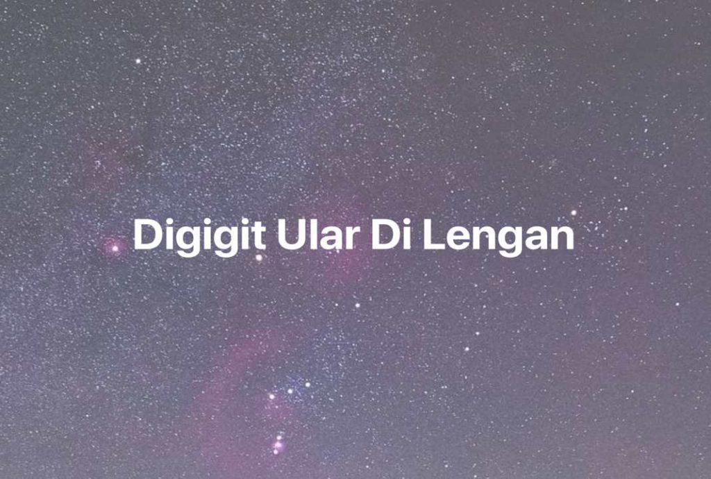 Gambar Mimpi Digigit Ular Di Lengan