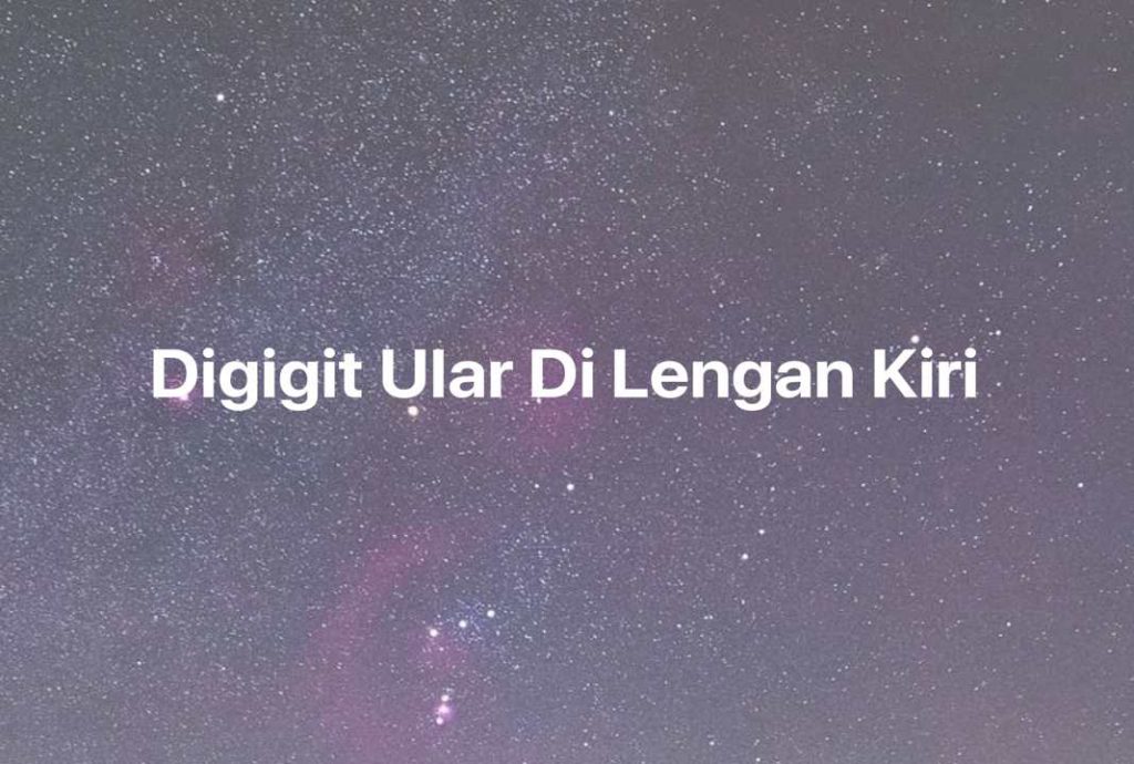 Gambar Mimpi Digigit Ular Di Lengan Kiri