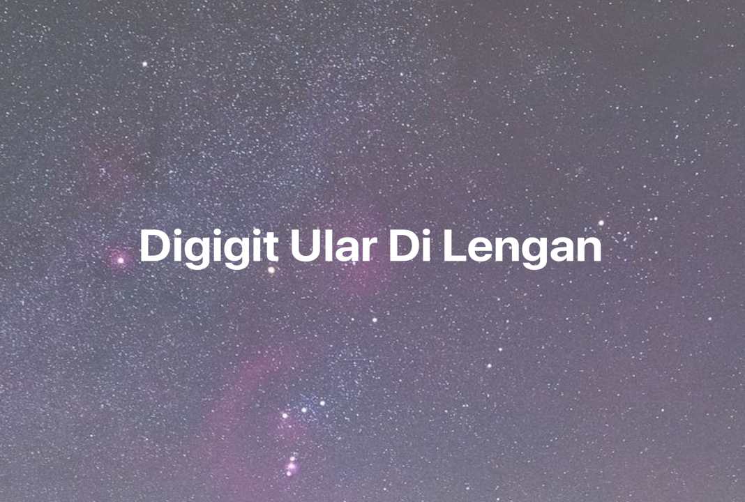 Gambar Mimpi Digigit Ular Di Lengan