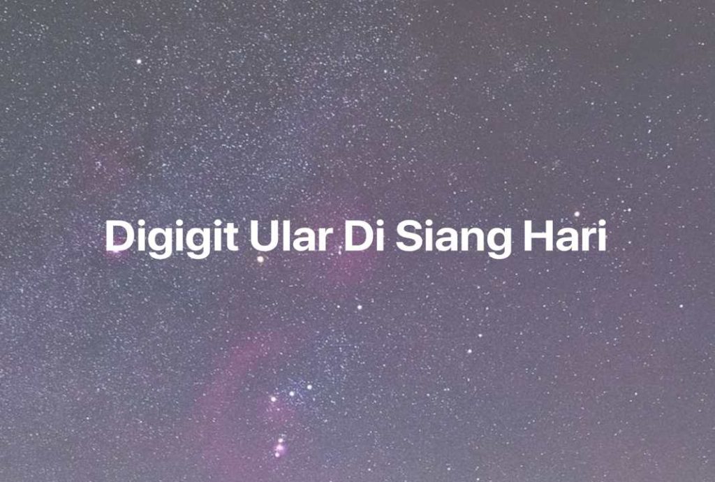 Gambar Mimpi Digigit Ular Di Siang Hari