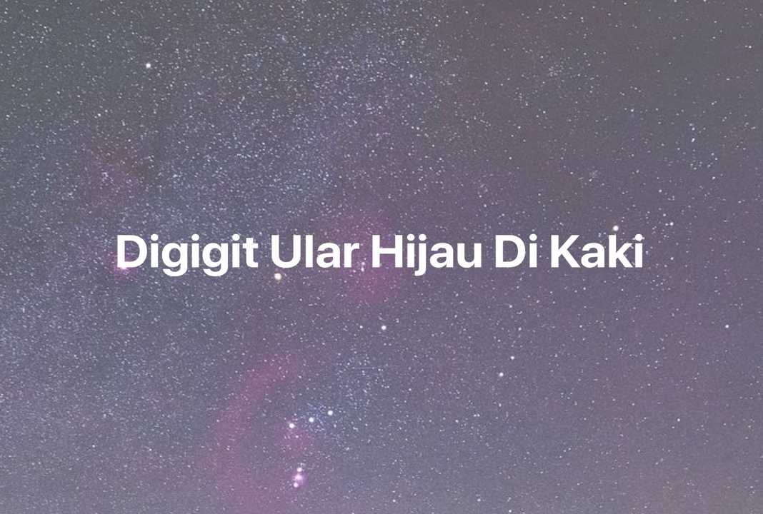 Gambar Mimpi Digigit Ular Hijau Di Kaki