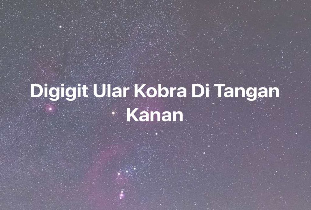 Gambar Mimpi Digigit Ular Kobra Di Tangan Kanan