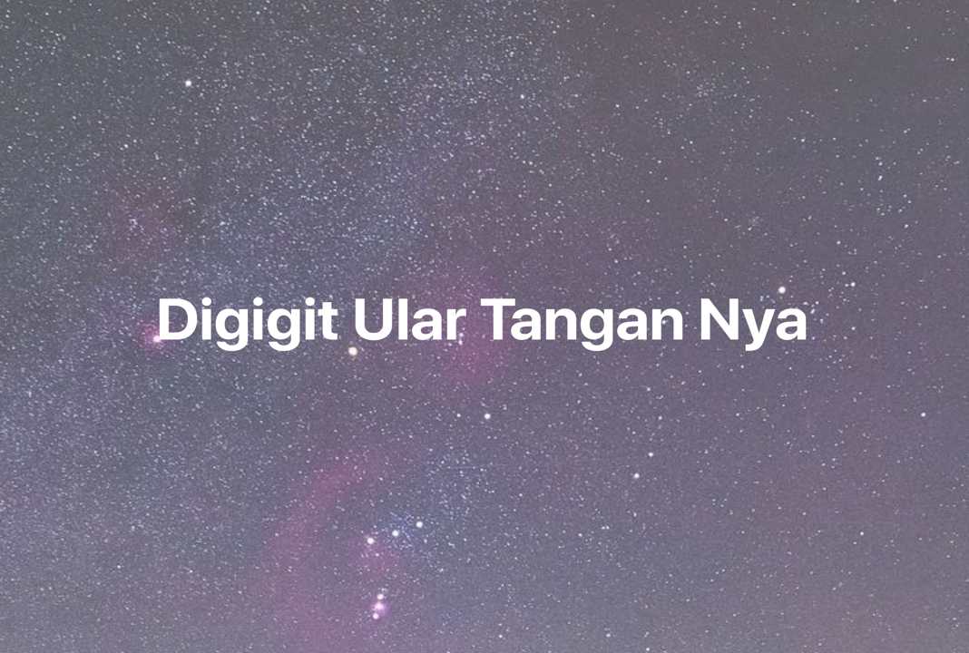 Gambar Mimpi Digigit Ular Tangan Nya