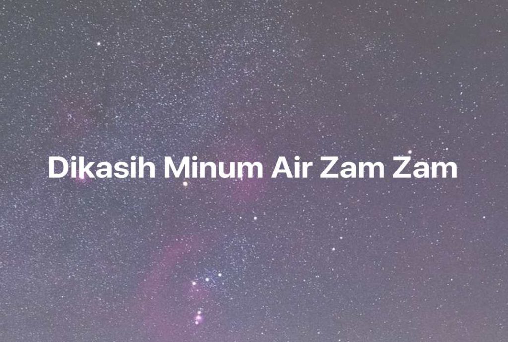 Gambar Mimpi Dikasih Minum Air Zam Zam