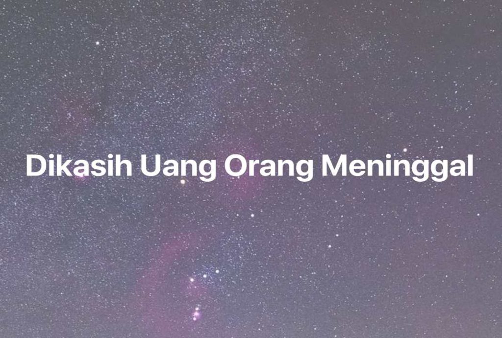 Gambar Mimpi Dikasih Uang Orang Meninggal