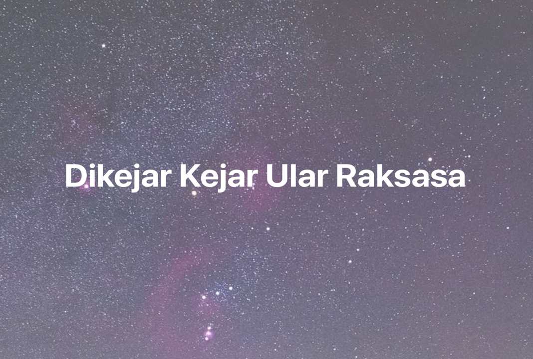 Gambar Mimpi Dikejar Kejar Ular Raksasa