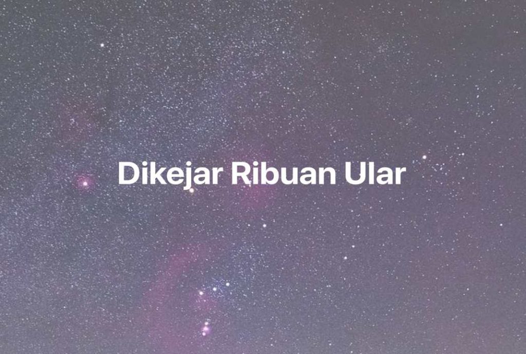 Gambar Mimpi Dikejar Ribuan Ular