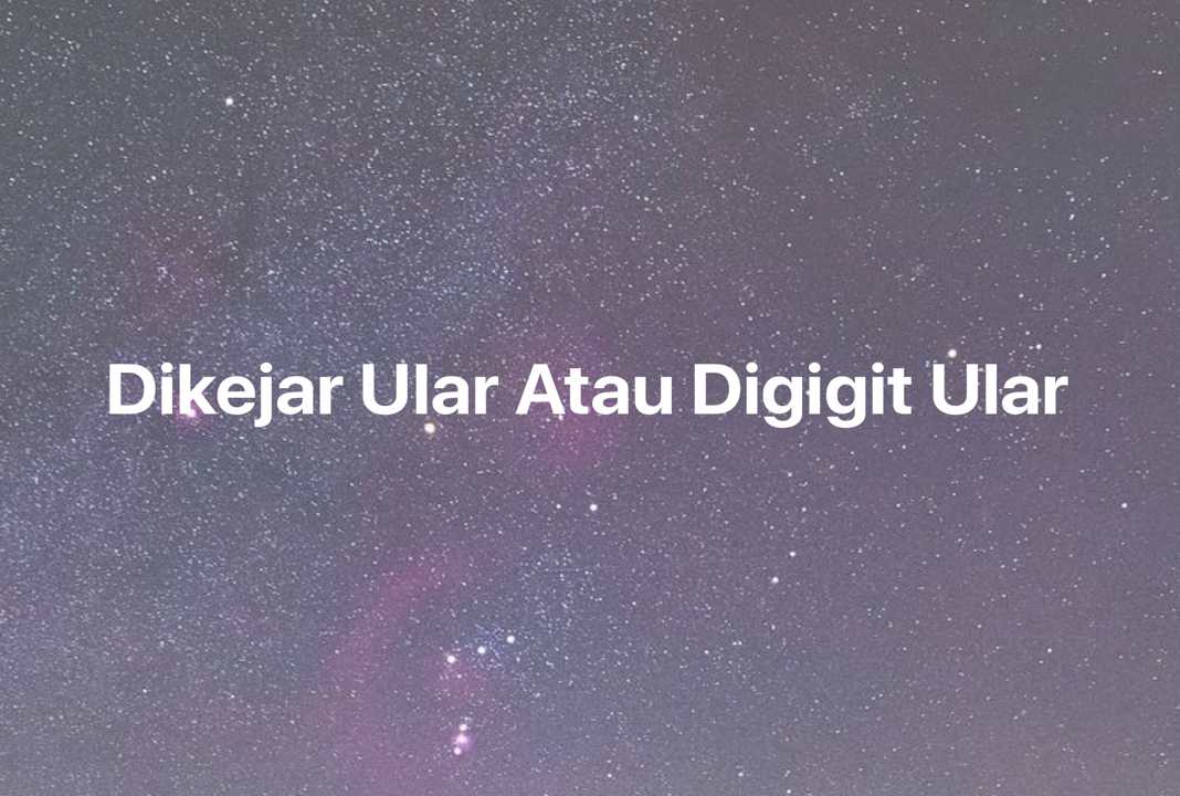 Gambar Mimpi Dikejar Ular Atau Digigit Ular