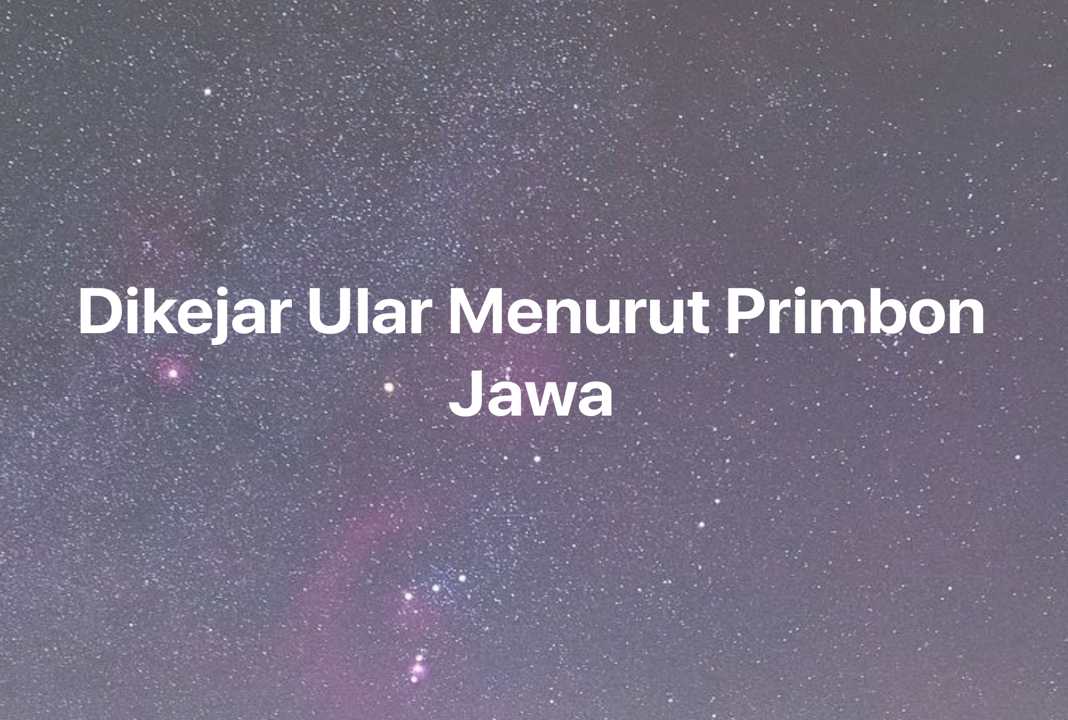 Gambar Mimpi Dikejar Ular Menurut Primbon Jawa