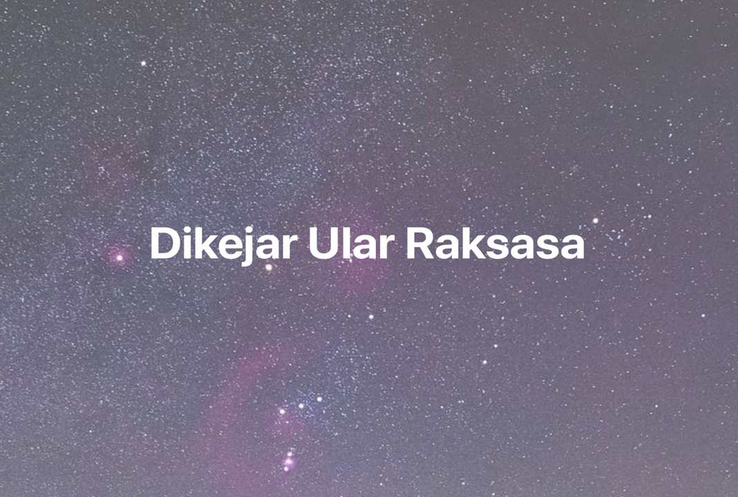 Gambar Mimpi Dikejar Ular Raksasa