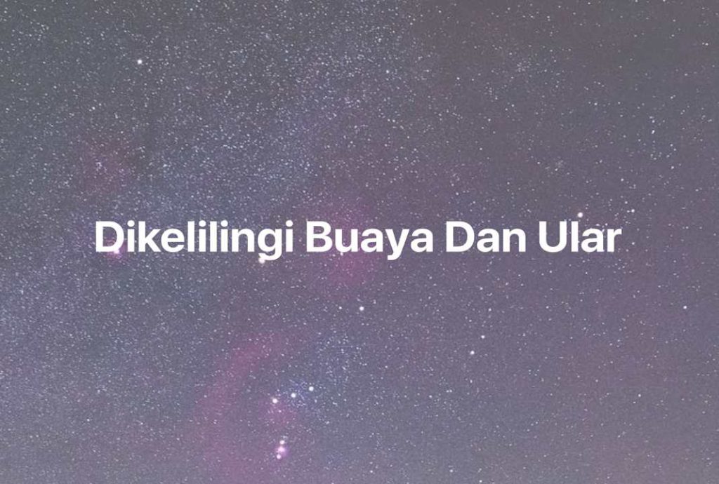 Gambar Mimpi Dikelilingi Buaya Dan Ular