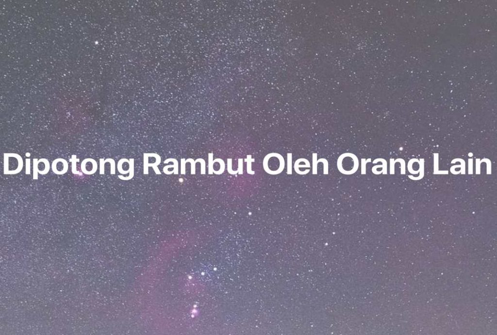 Gambar Mimpi Dipotong Rambut Oleh Orang Lain