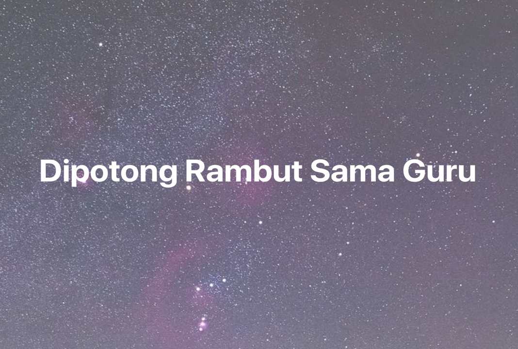 Gambar Mimpi Dipotong Rambut Sama Guru