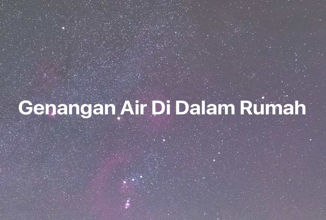 Gambar Mimpi Genangan Air Di Dalam Rumah