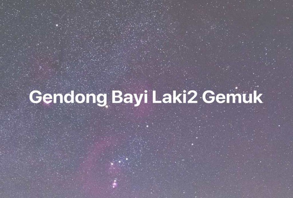 Gambar Mimpi Gendong Bayi Laki2 Gemuk