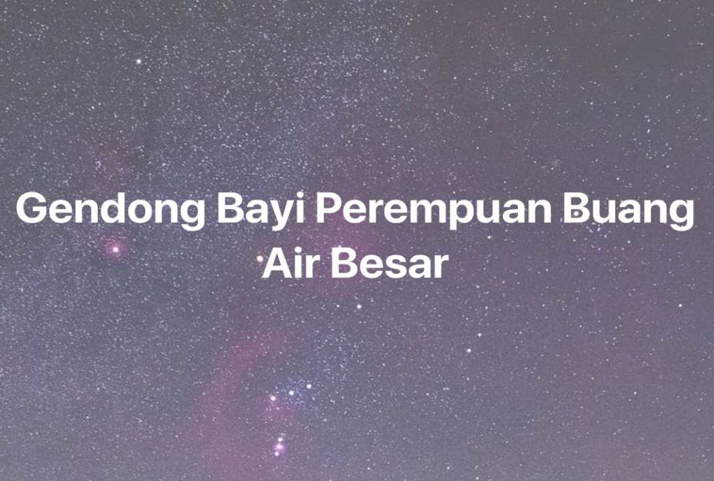 Gambar Mimpi Gendong Bayi Perempuan Buang Air Besar