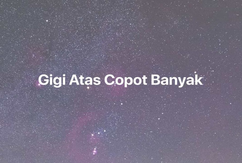 Gambar Mimpi Gigi Atas Copot Banyak