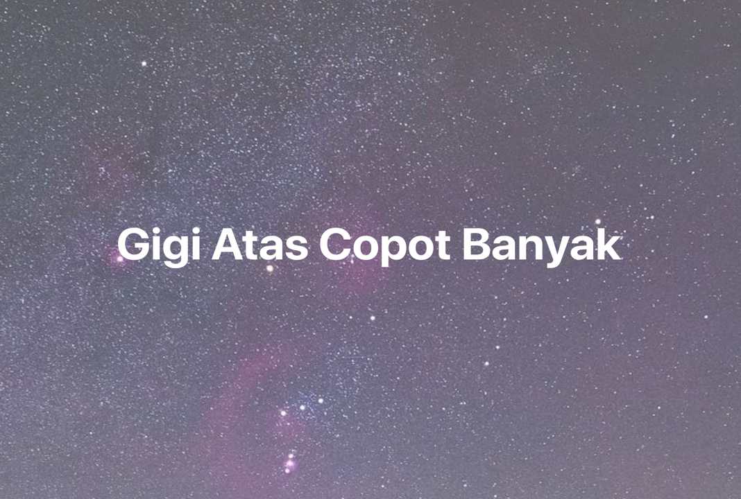 Gambar Mimpi Gigi Atas Copot Banyak