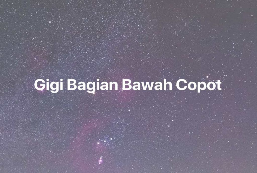 Gambar Mimpi Gigi Bagian Bawah Copot