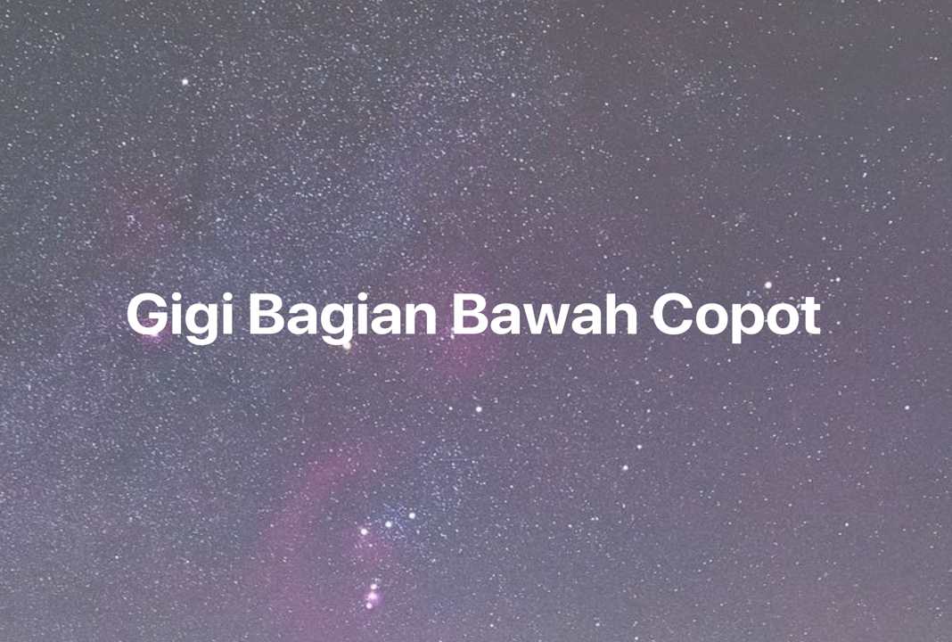 Gambar Mimpi Gigi Bagian Bawah Copot