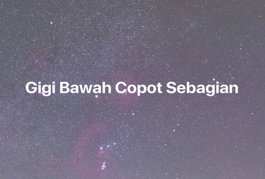 Gambar Mimpi Gigi Bawah Copot Sebagian