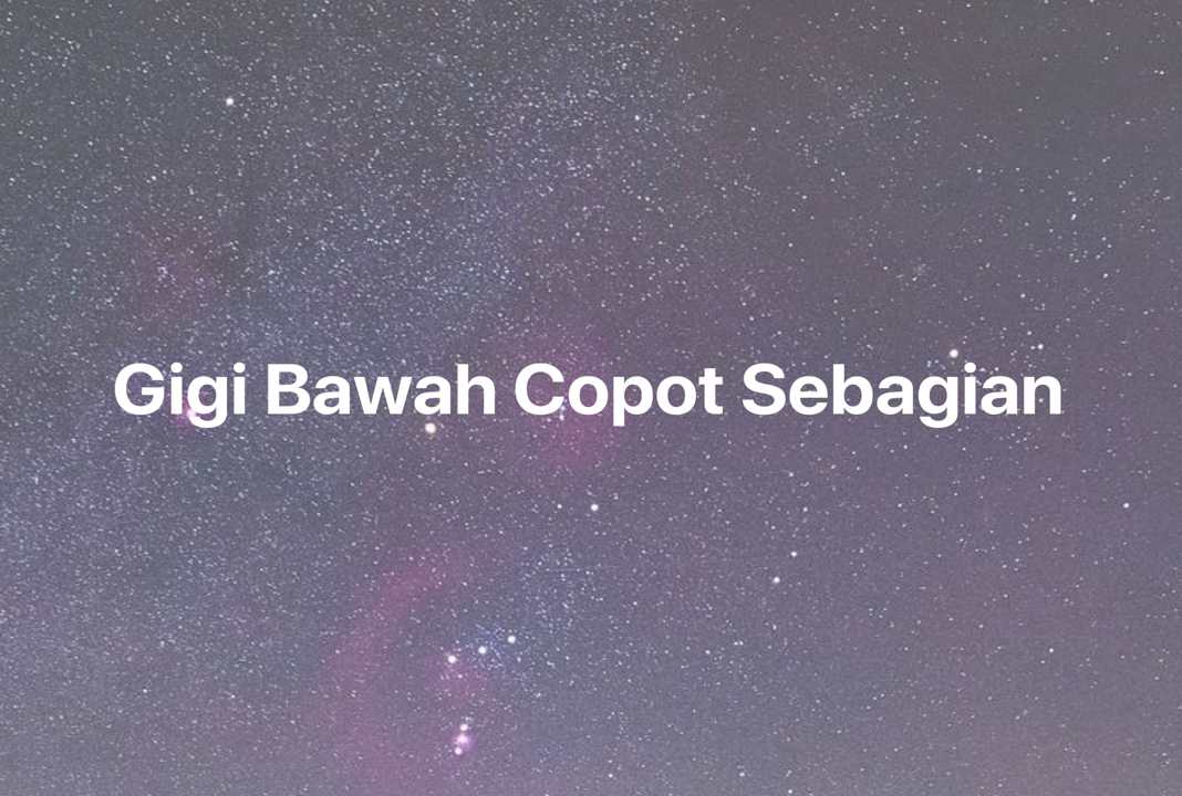 Gambar Mimpi Gigi Bawah Copot Sebagian